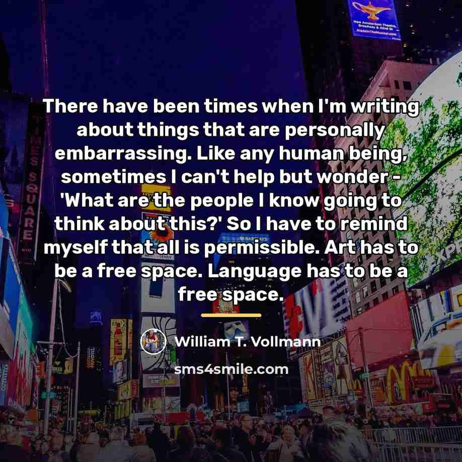 “There have been times when I'm writing about things that…” quote by William T. Vollmann