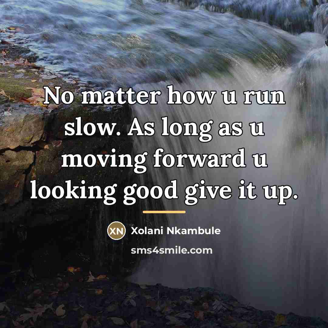 “No matter how u run slow. As long as u…” quote by Xolani Nkambule