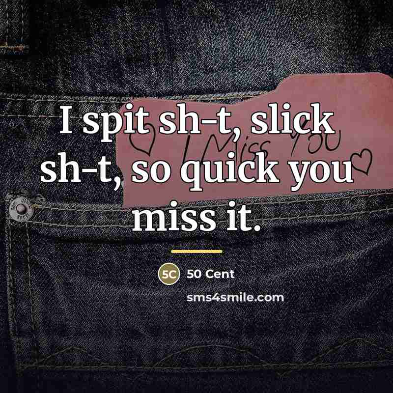 “I spit sh-t, slick sh-t, so quick you miss it.…” quote by 50 Cent