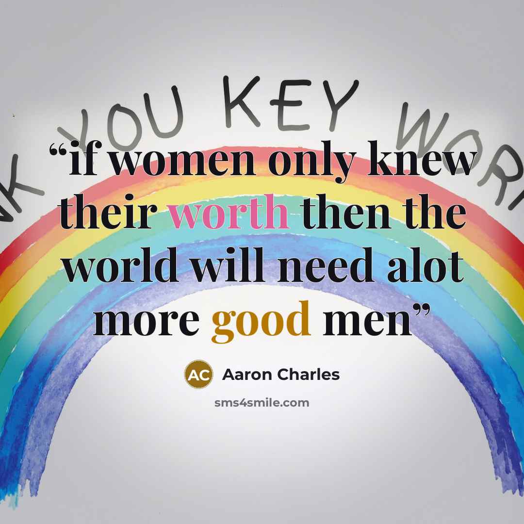 “if women only knew their worth then the world will need alot more good men” quote by Aaron Charles