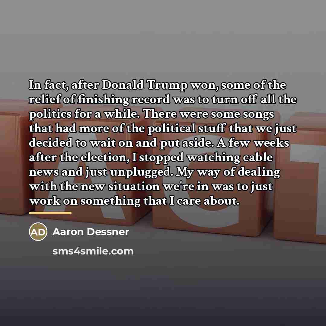 “In fact, after Donald Trump won, some of the relief…” quote by Aaron Dessner