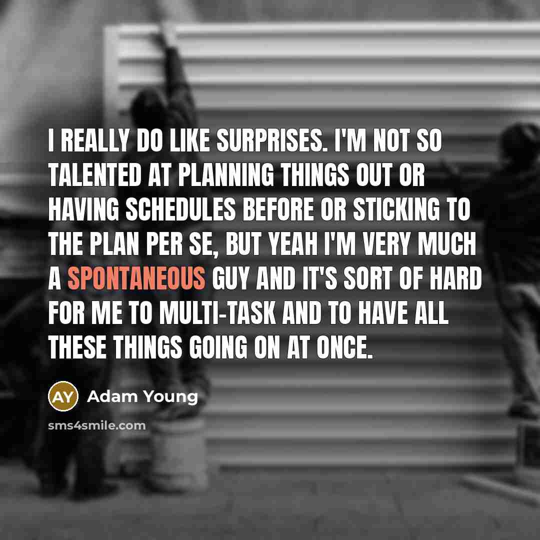 “I really do like surprises. I'm not so talented at…” quote by Adam Young