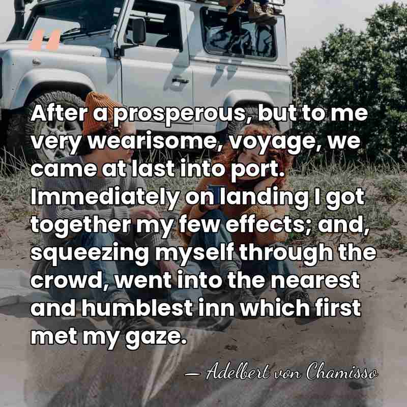 After a prosperous, but to me very wearisome, voyage, we came at&hellip; - Adelbert von Chamisso