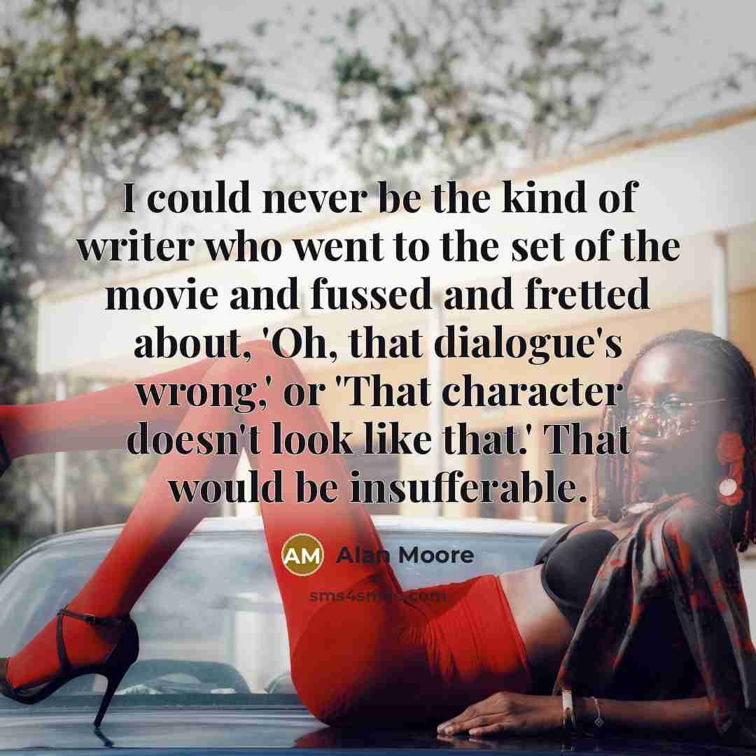 “I could never be the kind of writer who went…” quote by Alan Moore