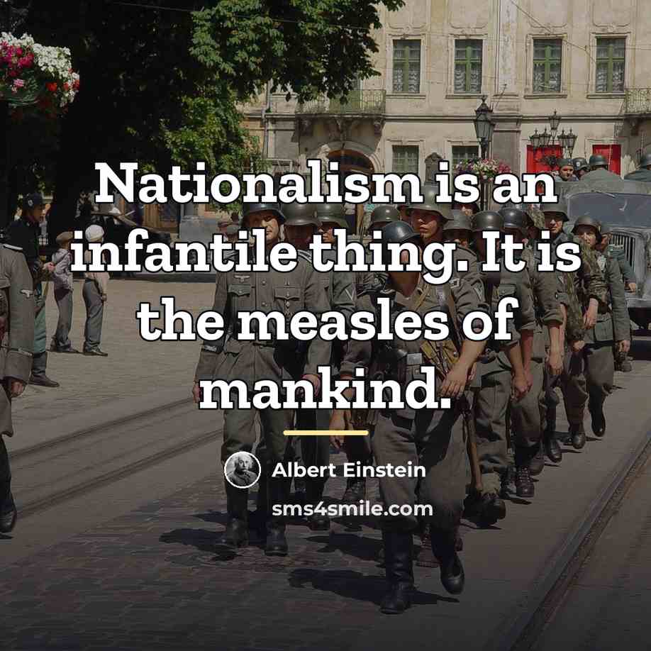 “Nationalism is an infantile thing. It is the measles of…” quote by Albert Einstein