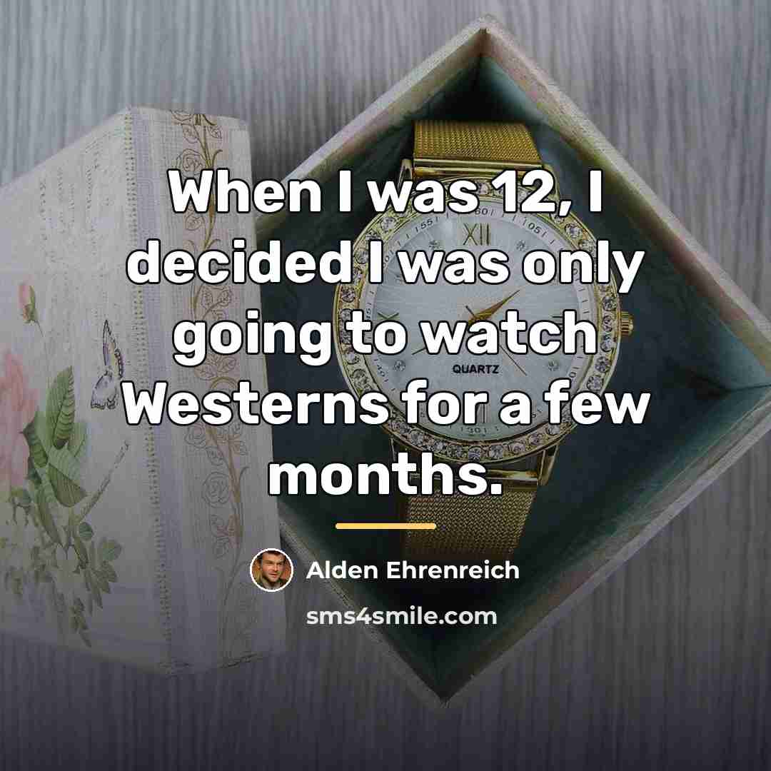 “When I was 12, I decided I was only going…” quote by Alden Ehrenreich