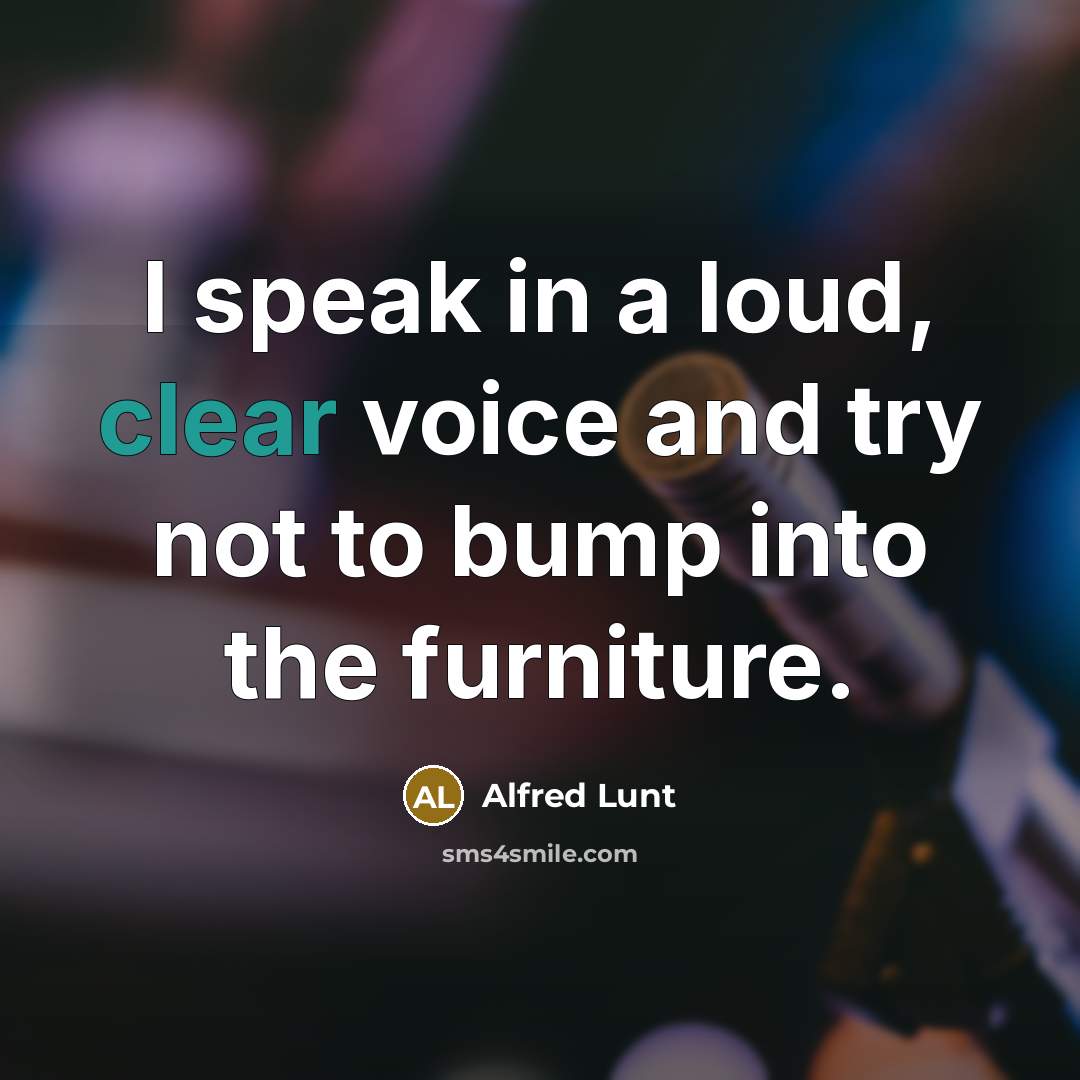 “I speak in a loud, clear voice and try not…” quote by Alfred Lunt