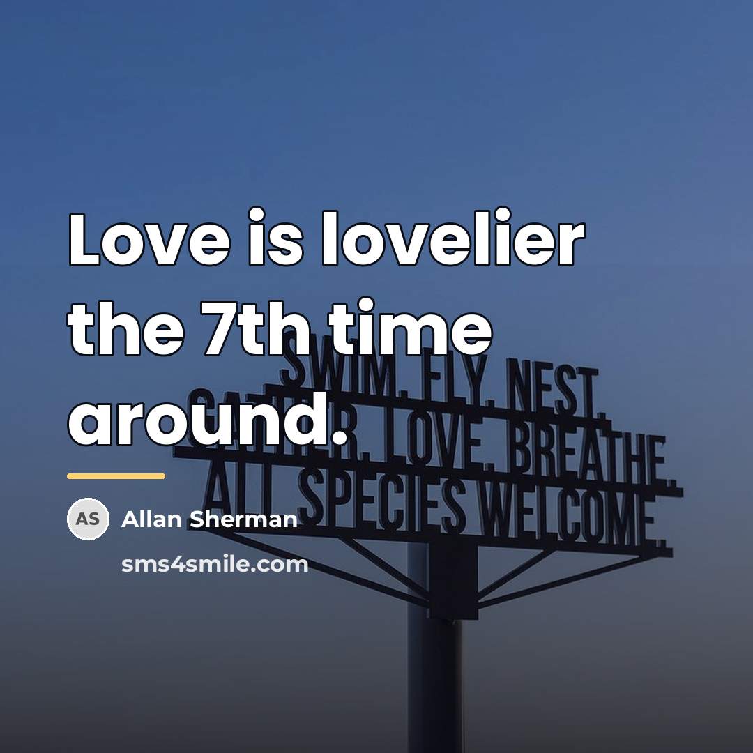 “Love is lovelier the 7th time around.…” quote by Allan Sherman