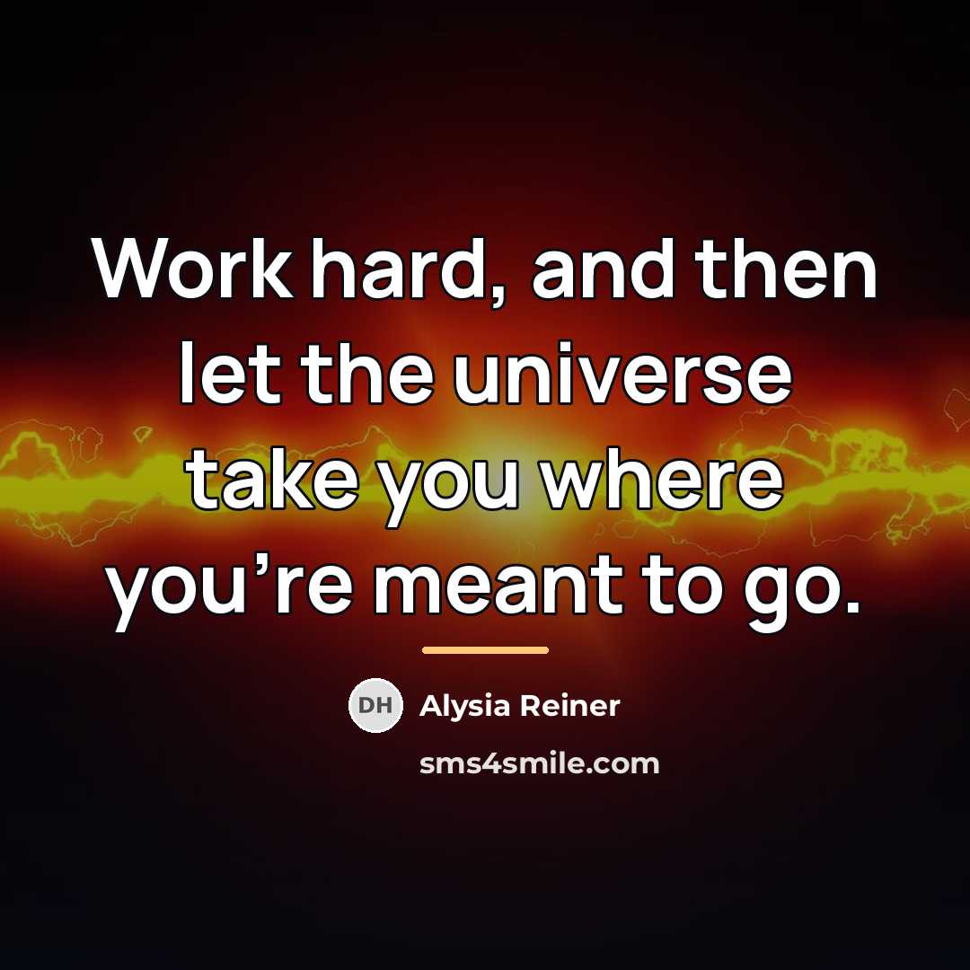 “Work hard, and then let the universe take you where…” quote by Alysia Reiner