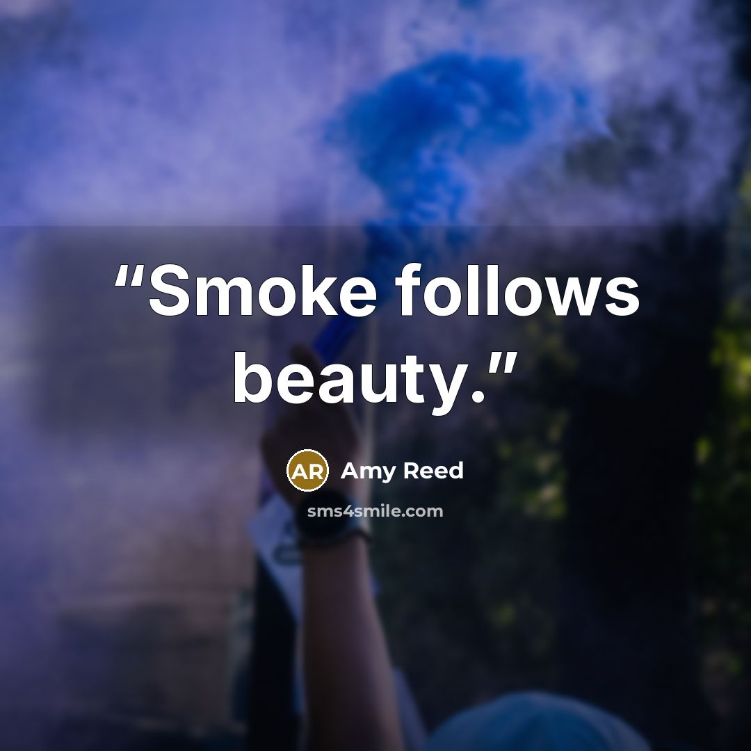 “Smoke follows beauty.” quote by Amy Reed