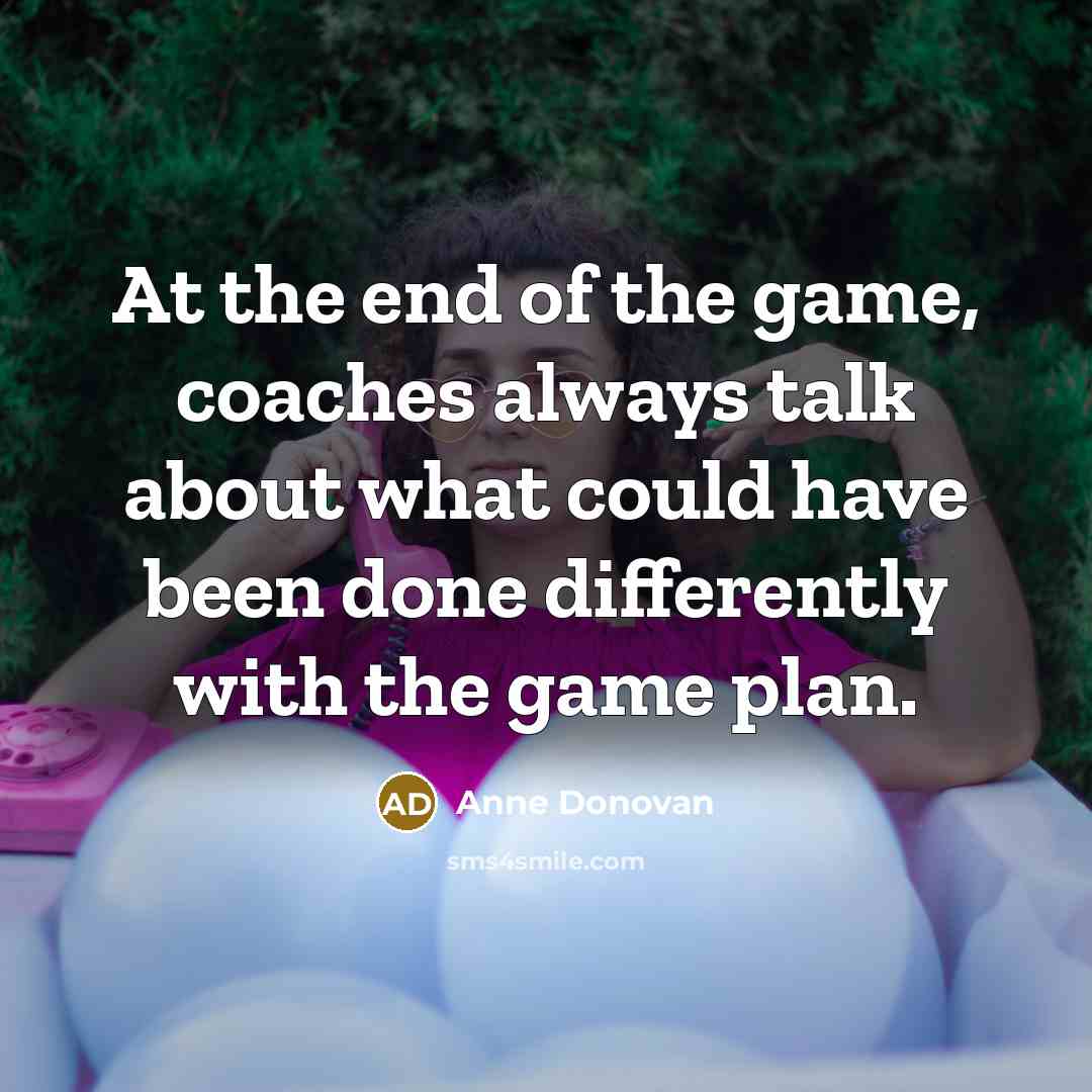 “At the end of the game, coaches always talk about…” quote by Anne Donovan