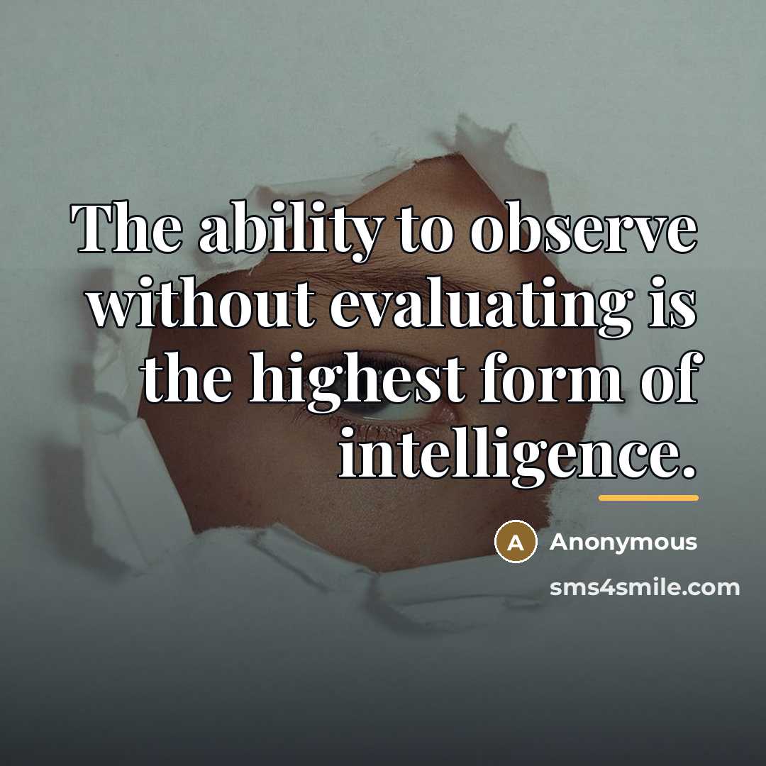 “The ability to observe without evaluating is the highest form…” quote by Anonymous