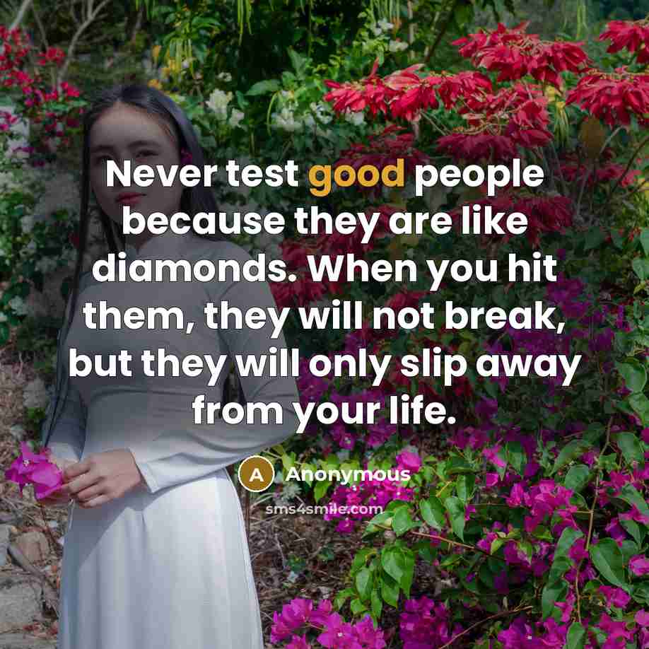 “Never test good people because they are like diamonds. When…” quote by Anonymous