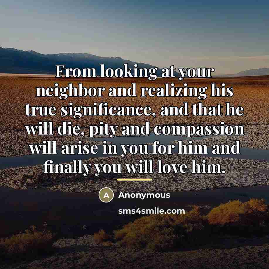 “From looking at your neighbor and realizing his true significance,…” quote by Anonymous
