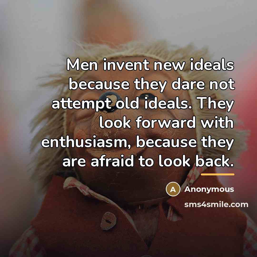 “Men invent new ideals because they dare not attempt old…” quote by Anonymous