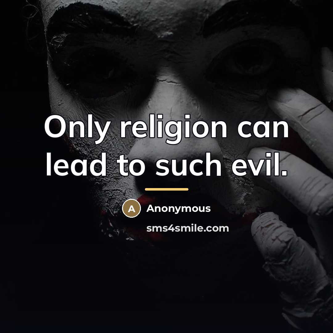 “Only religion can lead to such evil.…” quote by Anonymous