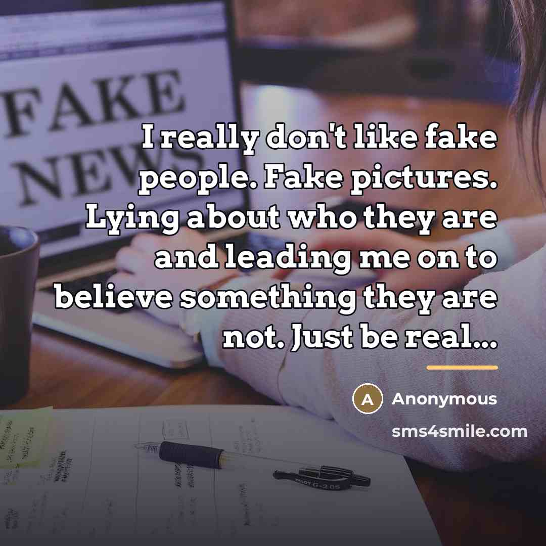 “I really don't like fake people. Fake pictures. Lying about…” quote by Anonymous