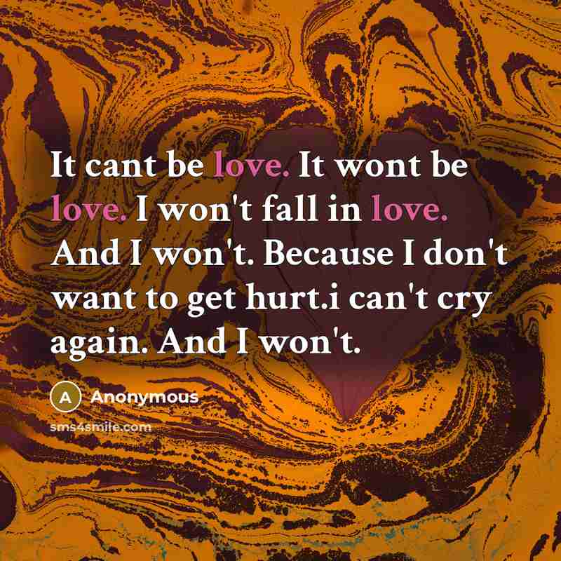 “It cant be love. It wont be love. I won't…” quote by Anonymous