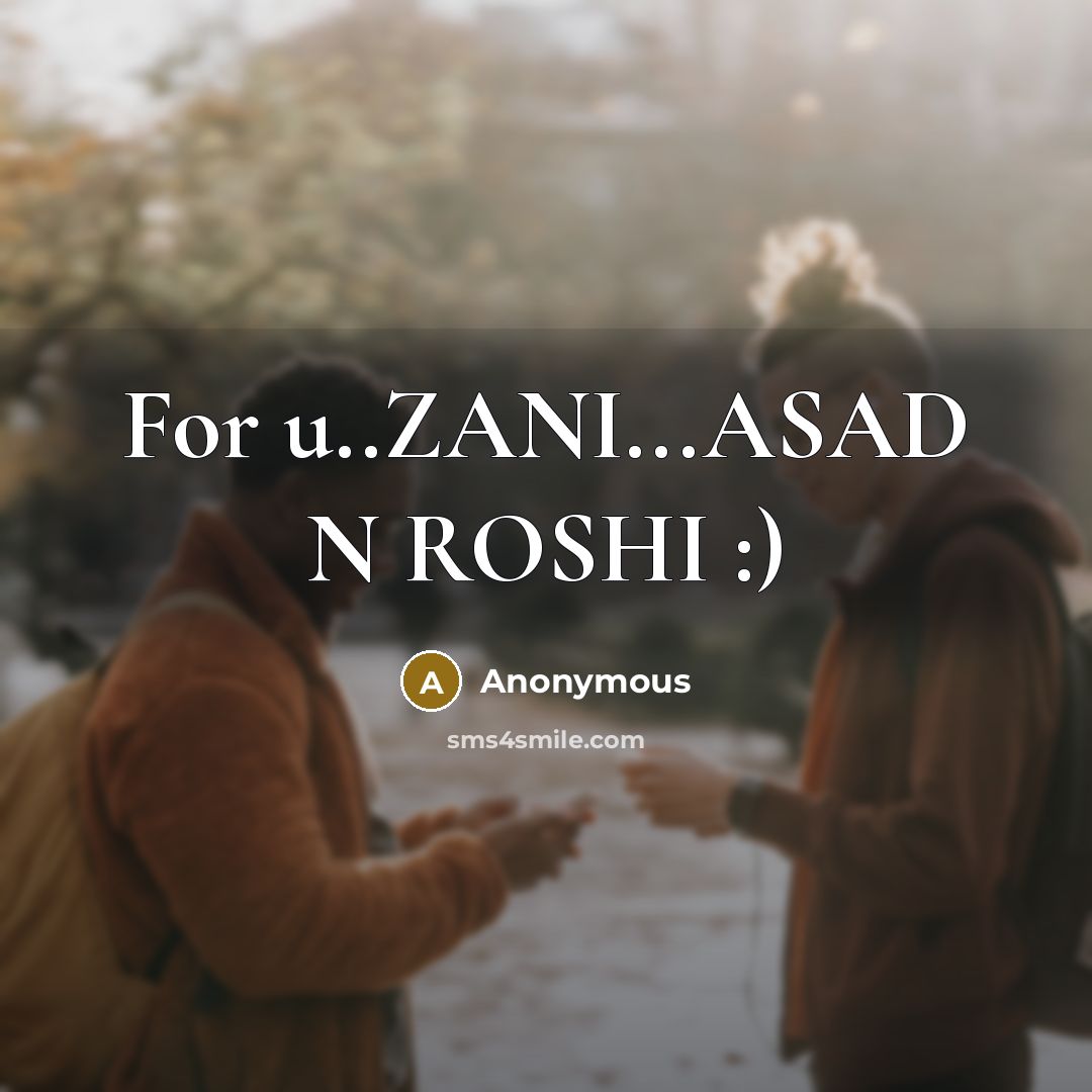“For u..ZANI...ASAD N ROSHI :)…” quote by Anonymous