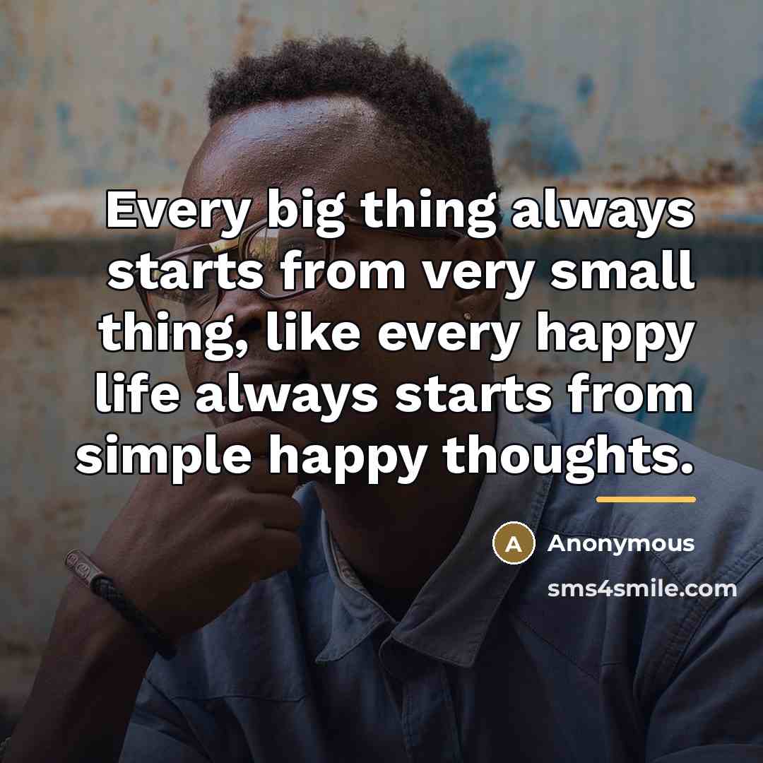 “Every big thing always starts from very small thing, like…” quote by Anonymous
