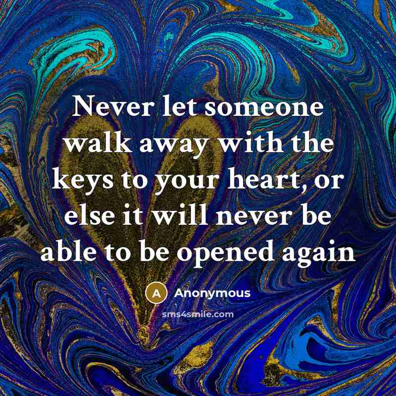 “Never let someone walk away with the keys to your…” quote by Anonymous