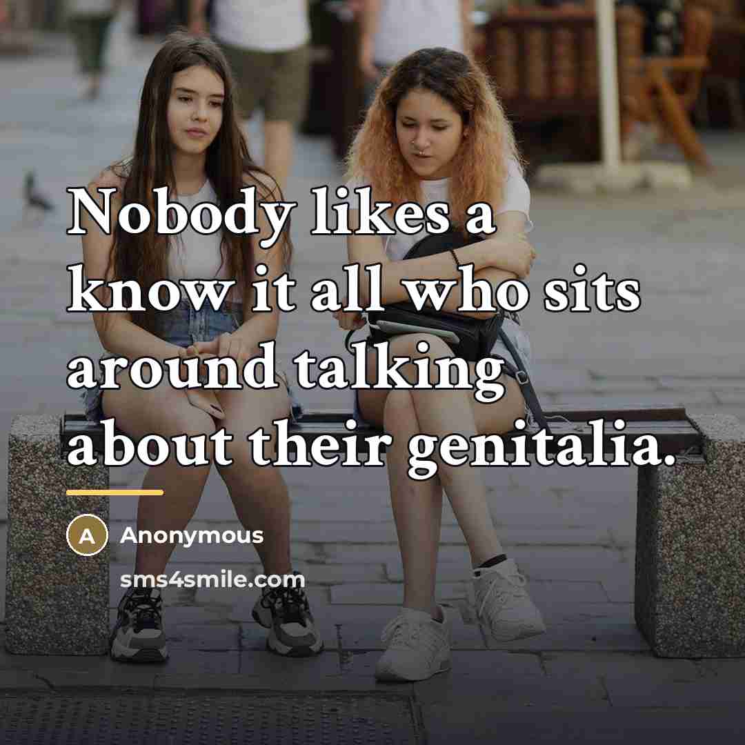 “Nobody likes a know it all who sits around talking…” quote by Anonymous
