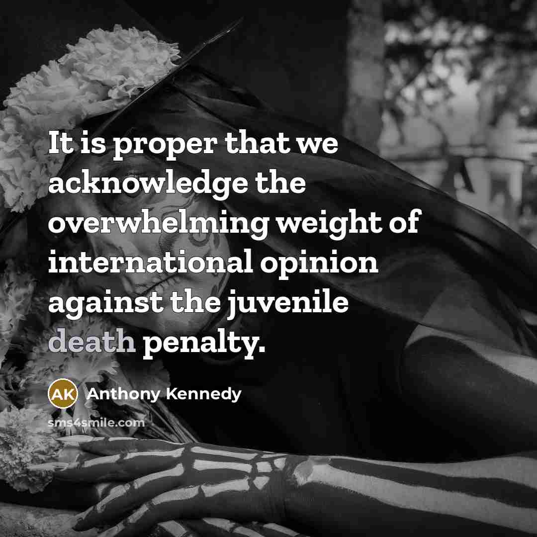 “It is proper that we acknowledge the overwhelming weight of…” quote by Anthony Kennedy