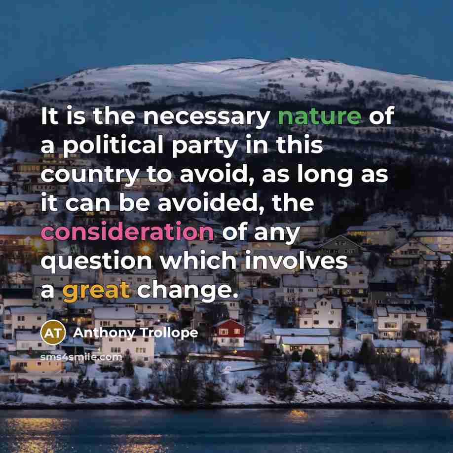 “It is the necessary nature of a political party in…” quote by Anthony Trollope