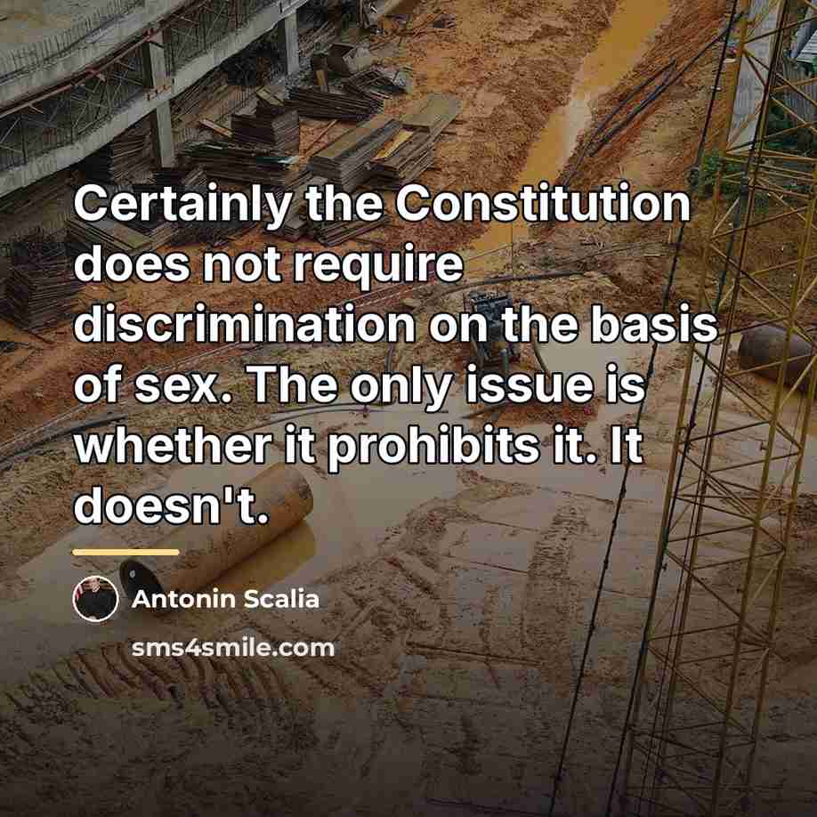 “Certainly the Constitution does not require discrimination on the basis…” quote by Antonin Scalia