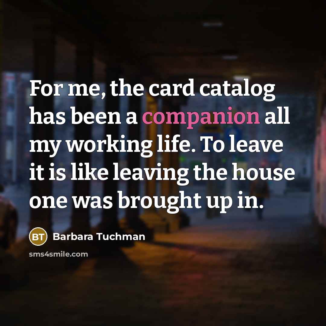 “For me, the card catalog has been a companion all…” quote by Barbara Tuchman