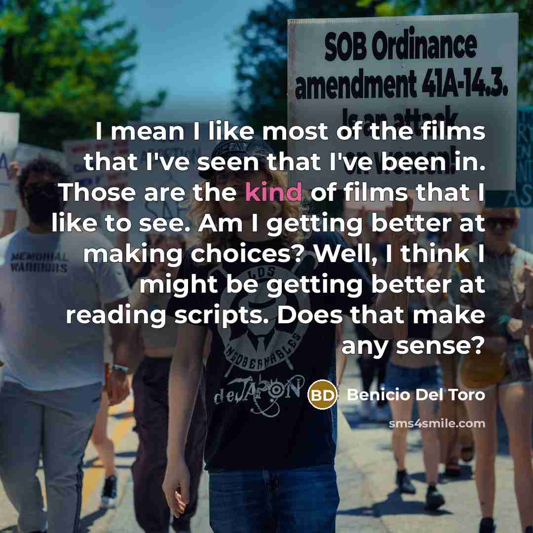 “I mean I like most of the films that I've…” quote by Benicio Del Toro