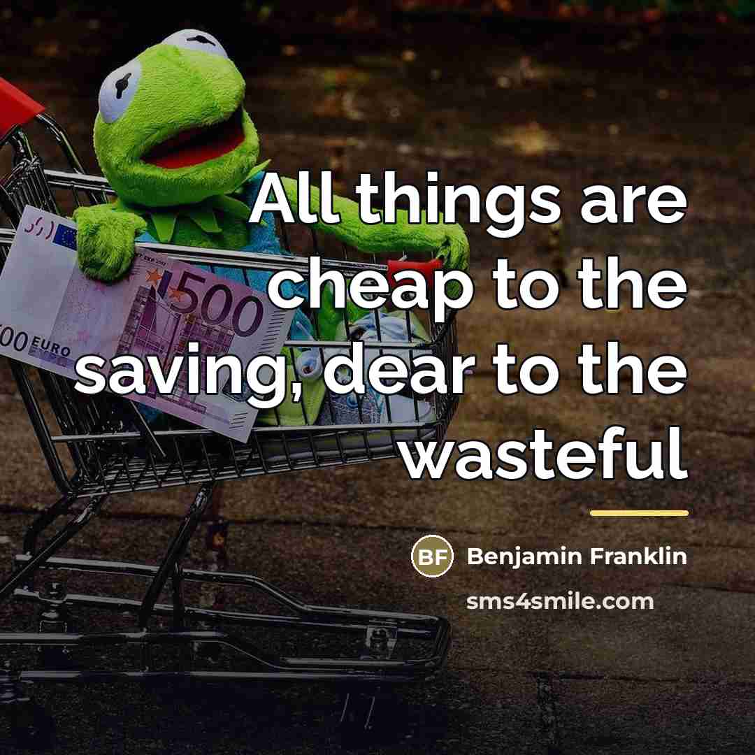 “All things are cheap to the saving, dear to the…” quote by Benjamin Franklin
