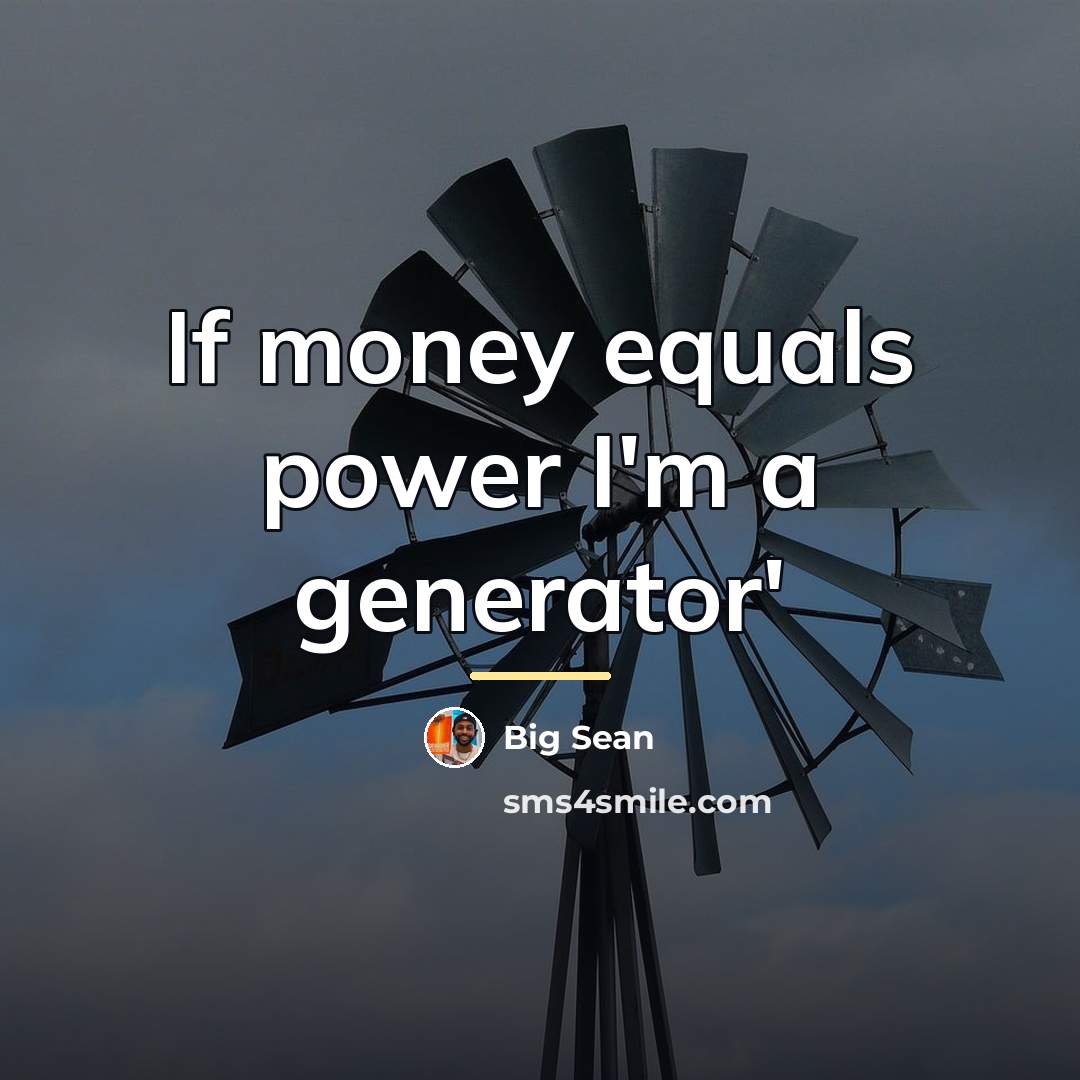 “If money equals power I'm a generator'…” quote by Big Sean