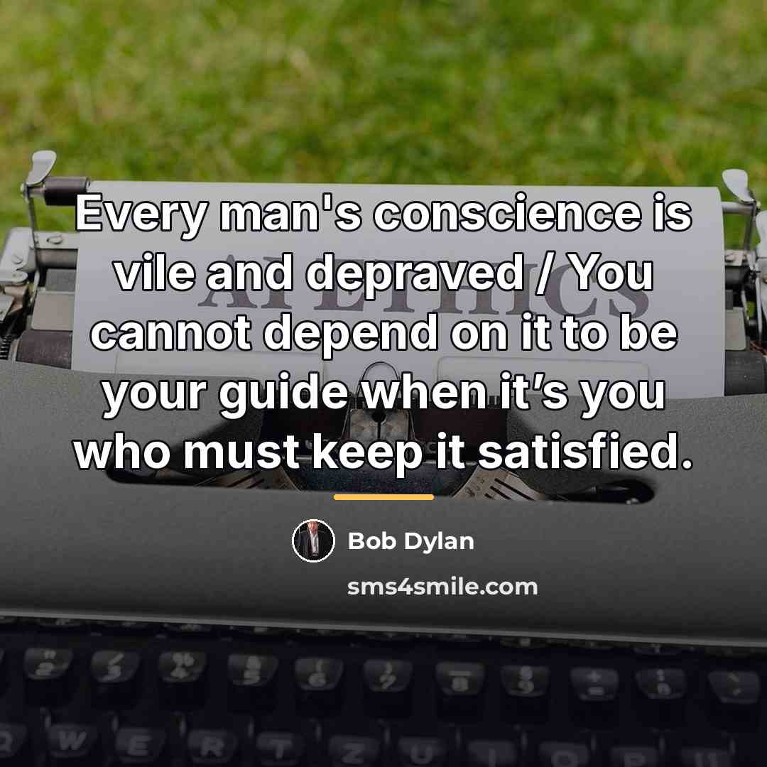 “Every man's conscience is vile and depraved / You cannot…” quote by Bob Dylan