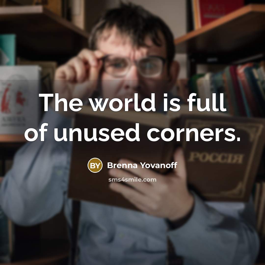 “The world is full of unused corners.…” quote by Brenna Yovanoff
