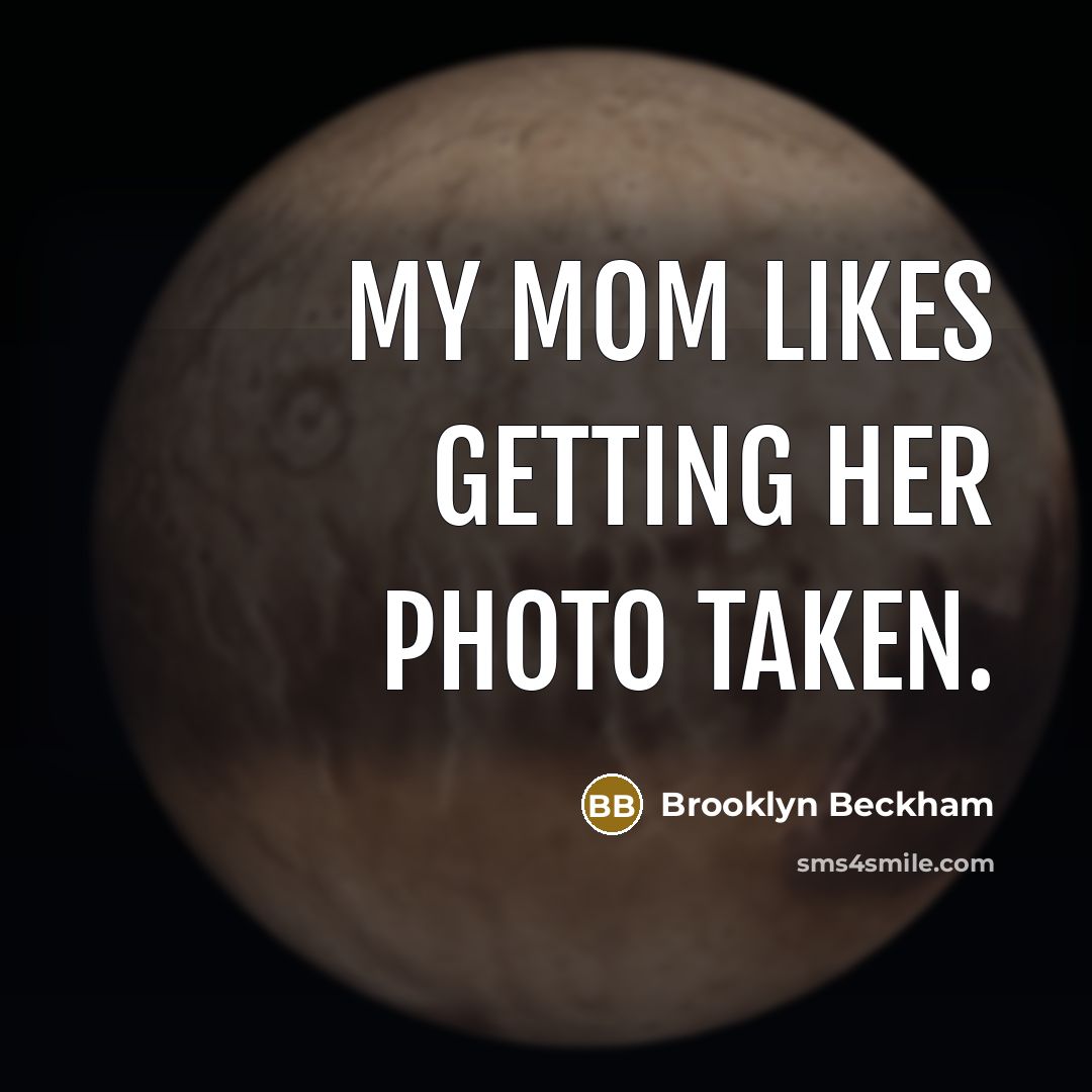 “My mom likes getting her photo taken.…” quote by Brooklyn Beckham