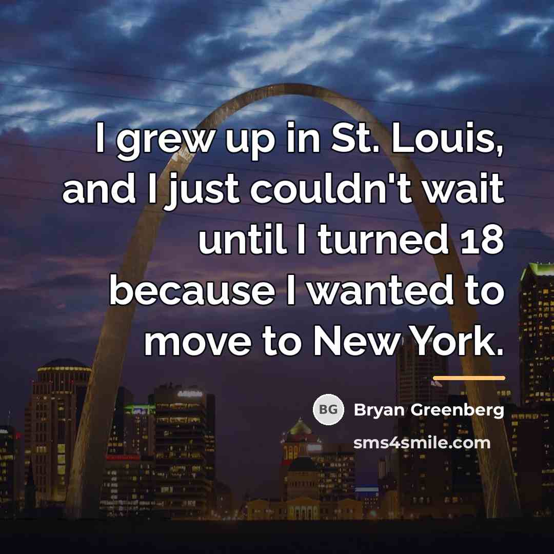 “I grew up in St. Louis, and I just couldn't…” quote by Bryan Greenberg