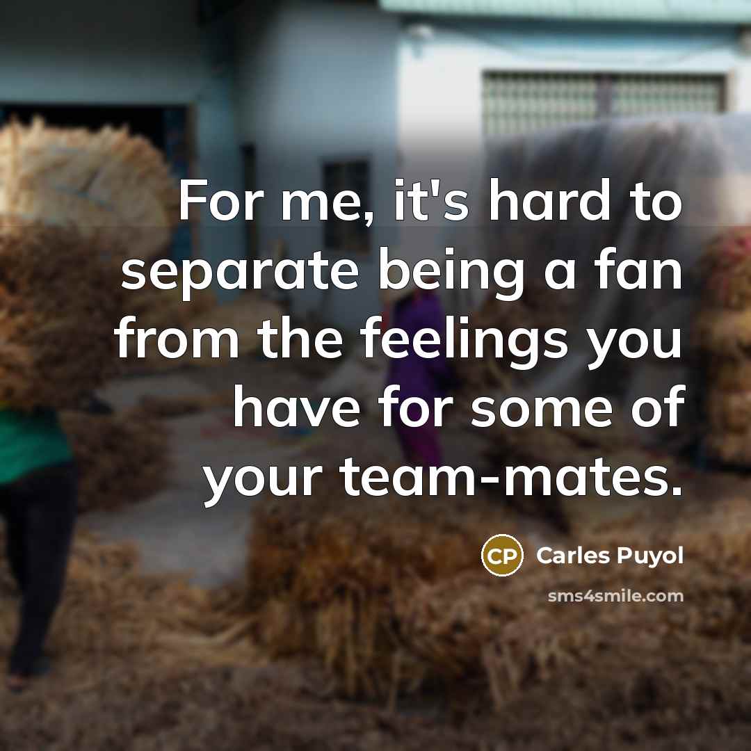 “For me, it's hard to separate being a fan from…” quote by Carles Puyol