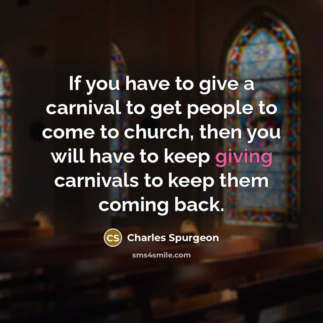 “If you have to give a carnival to get people…” quote by Charles Spurgeon