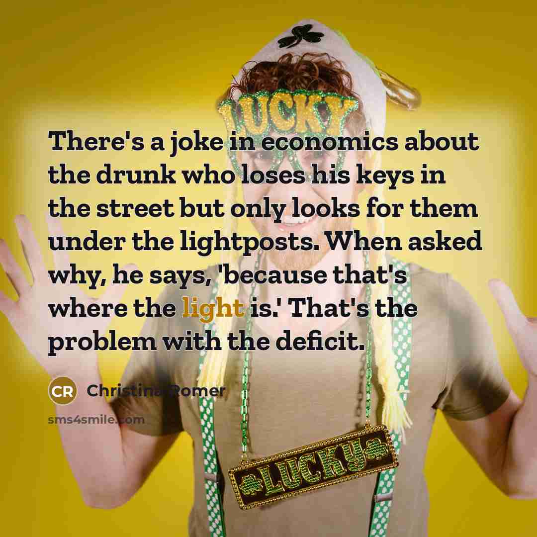 “There's a joke in economics about the drunk who loses…” quote by Christina Romer