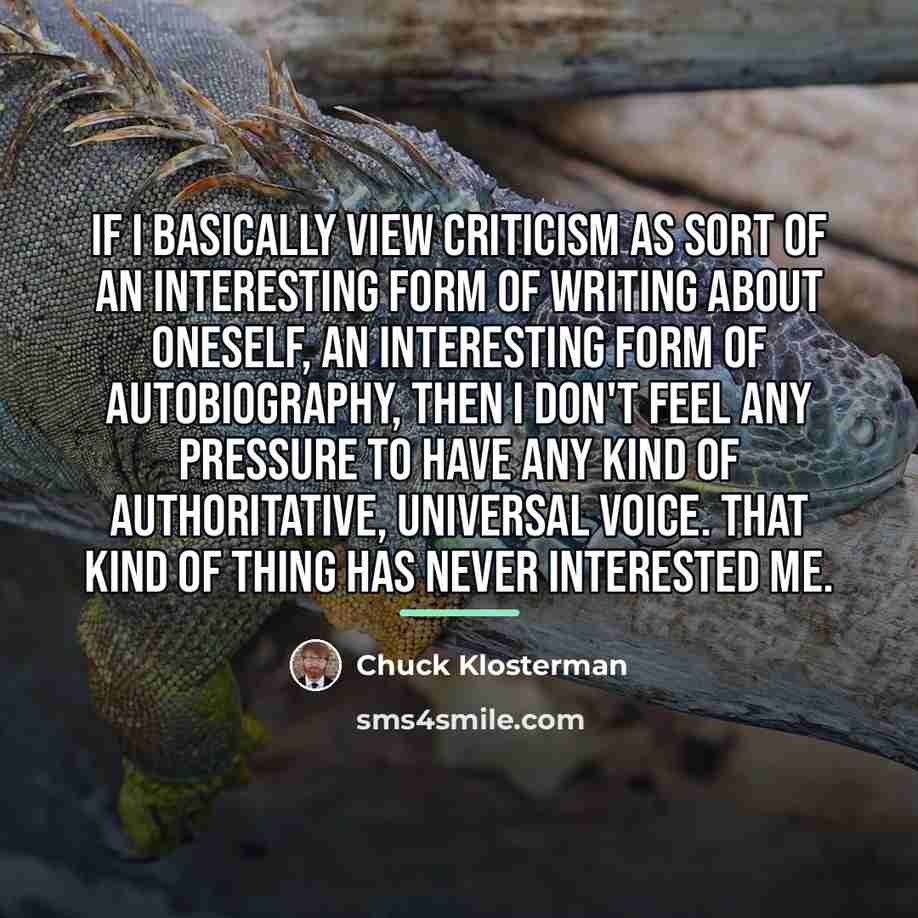 “If I basically view criticism as sort of an interesting…” quote by Chuck Klosterman