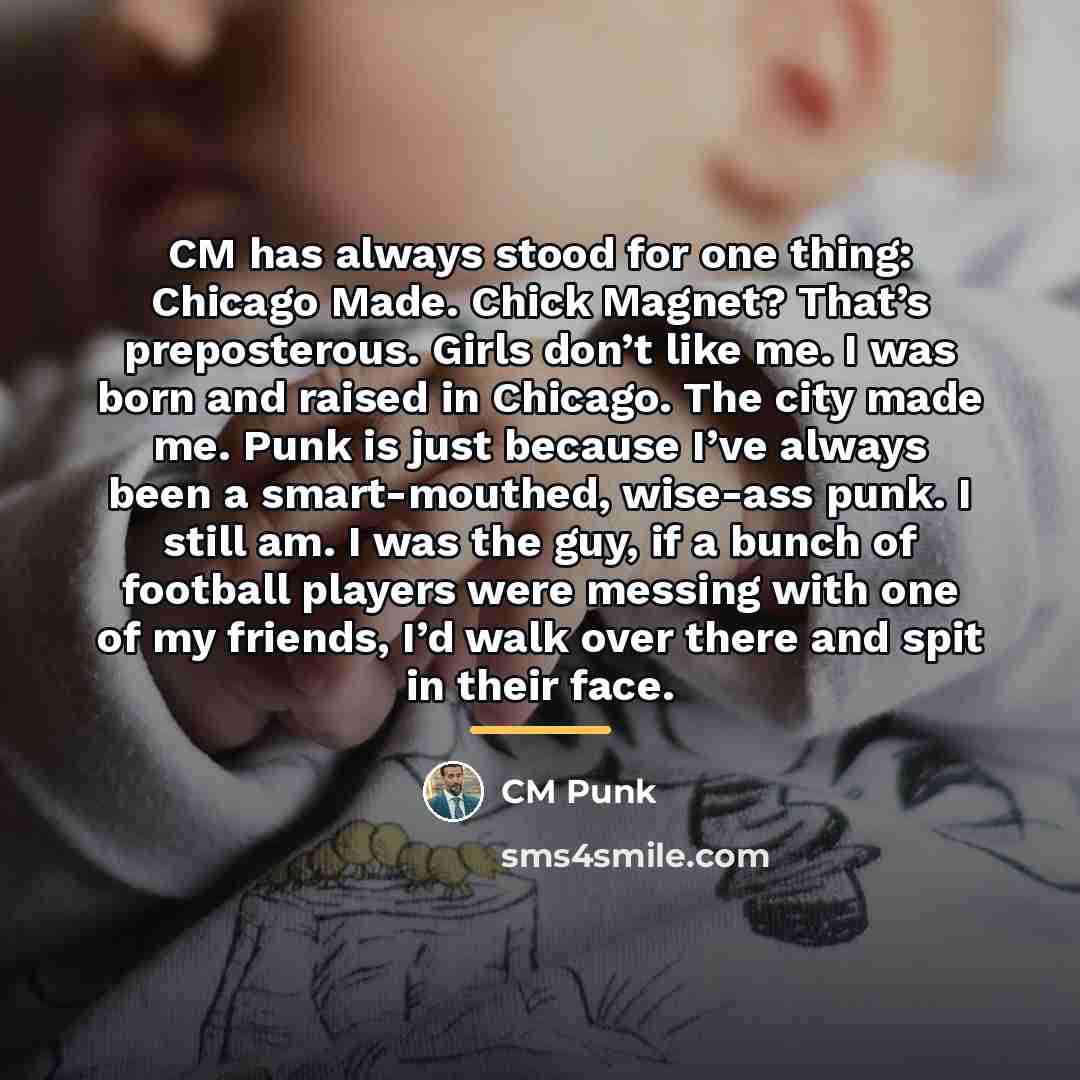 “CM has always stood for one thing: Chicago Made. Chick…” quote by CM Punk
