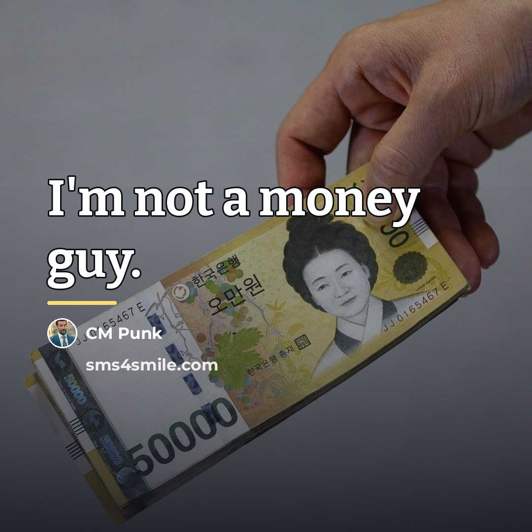 “I'm not a money guy.…” quote by CM Punk