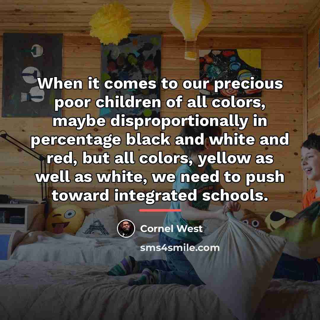 “When it comes to our precious poor children of all…” quote by Cornel West