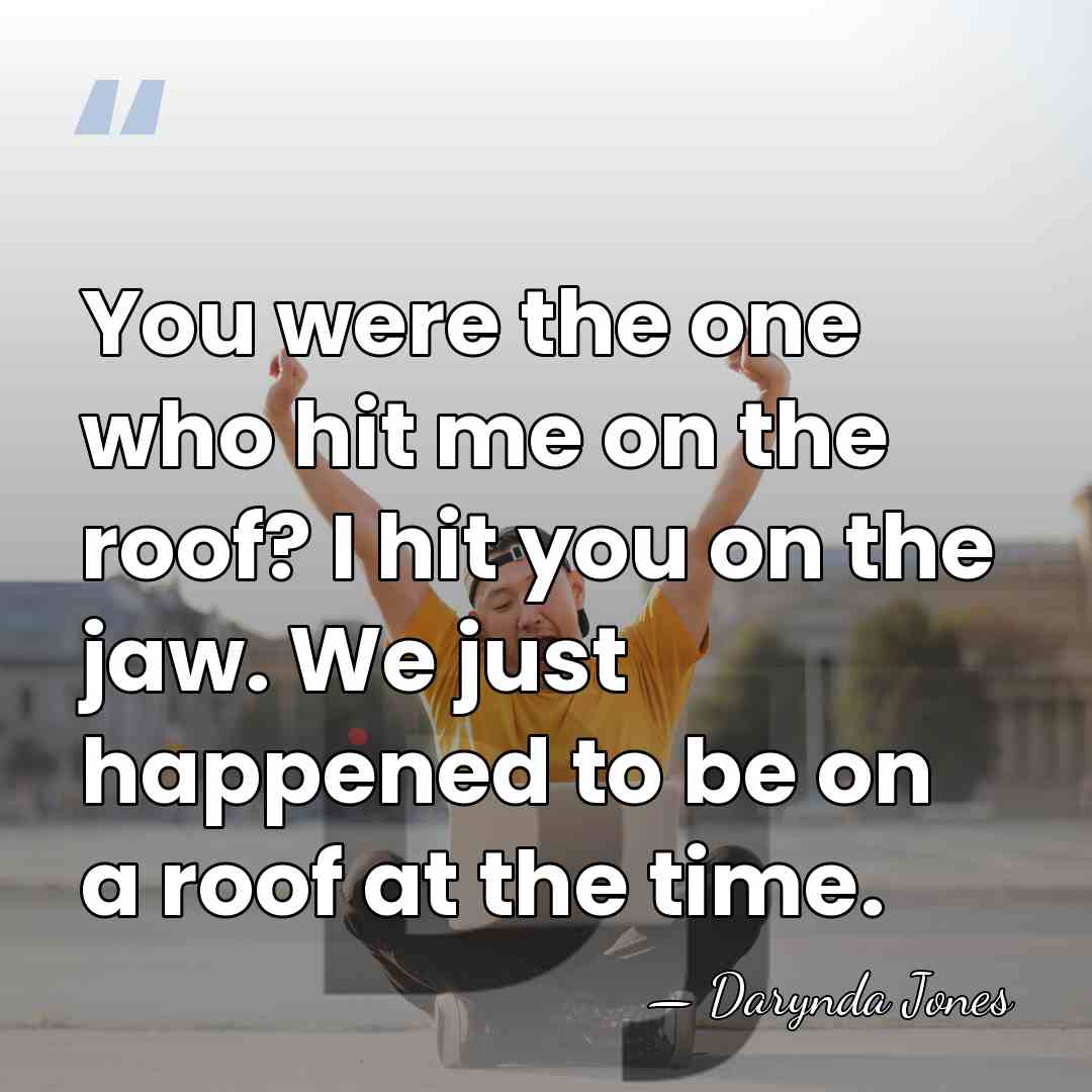 You were the one who hit me on the roof? I hit&hellip; - Darynda Jones