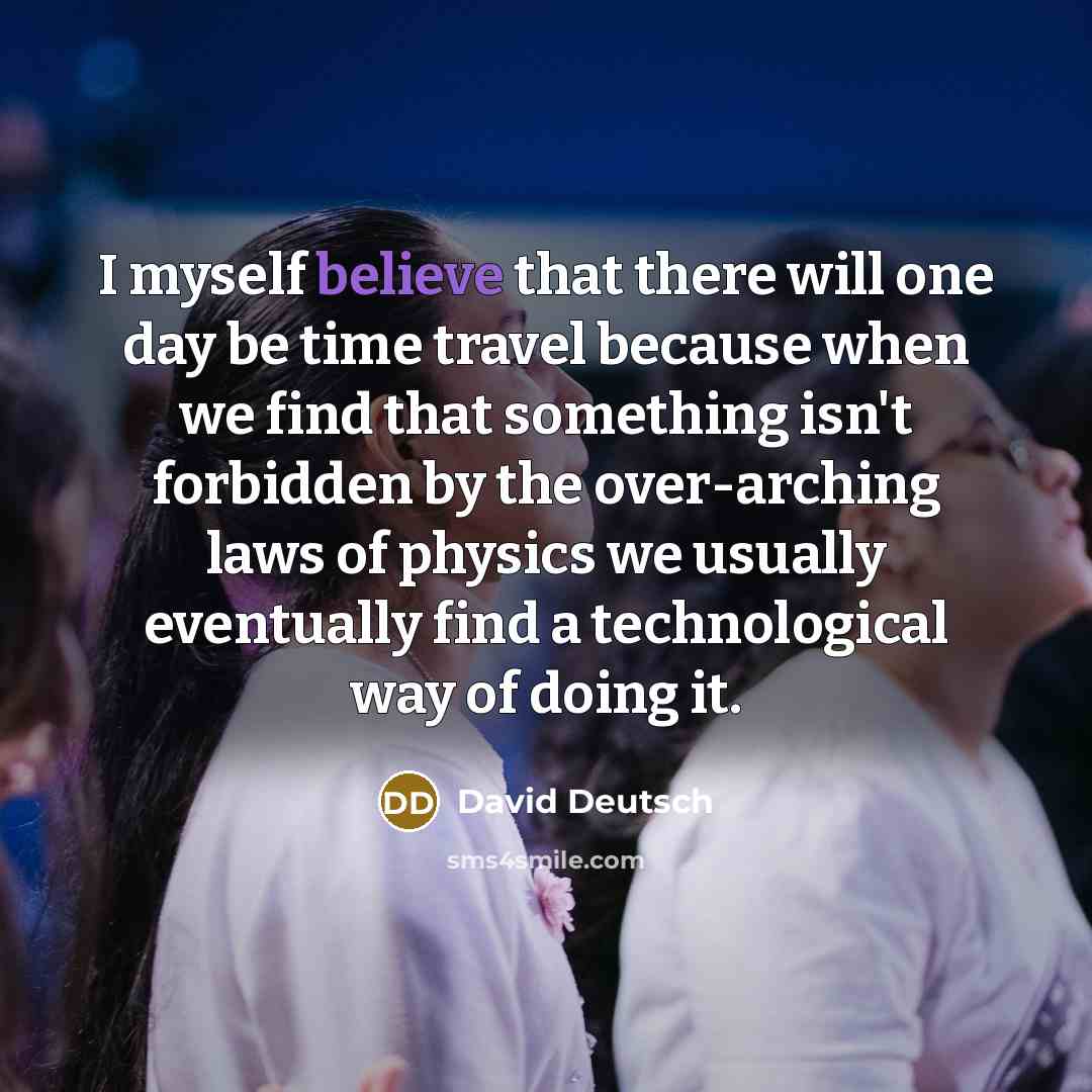 “I myself believe that there will one day be time…” quote by David Deutsch
