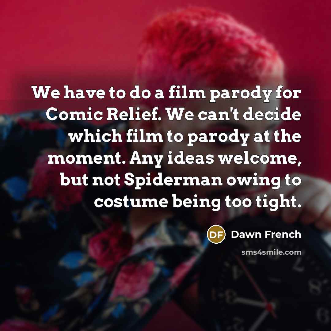 “We have to do a film parody for Comic Relief.…” quote by Dawn French
