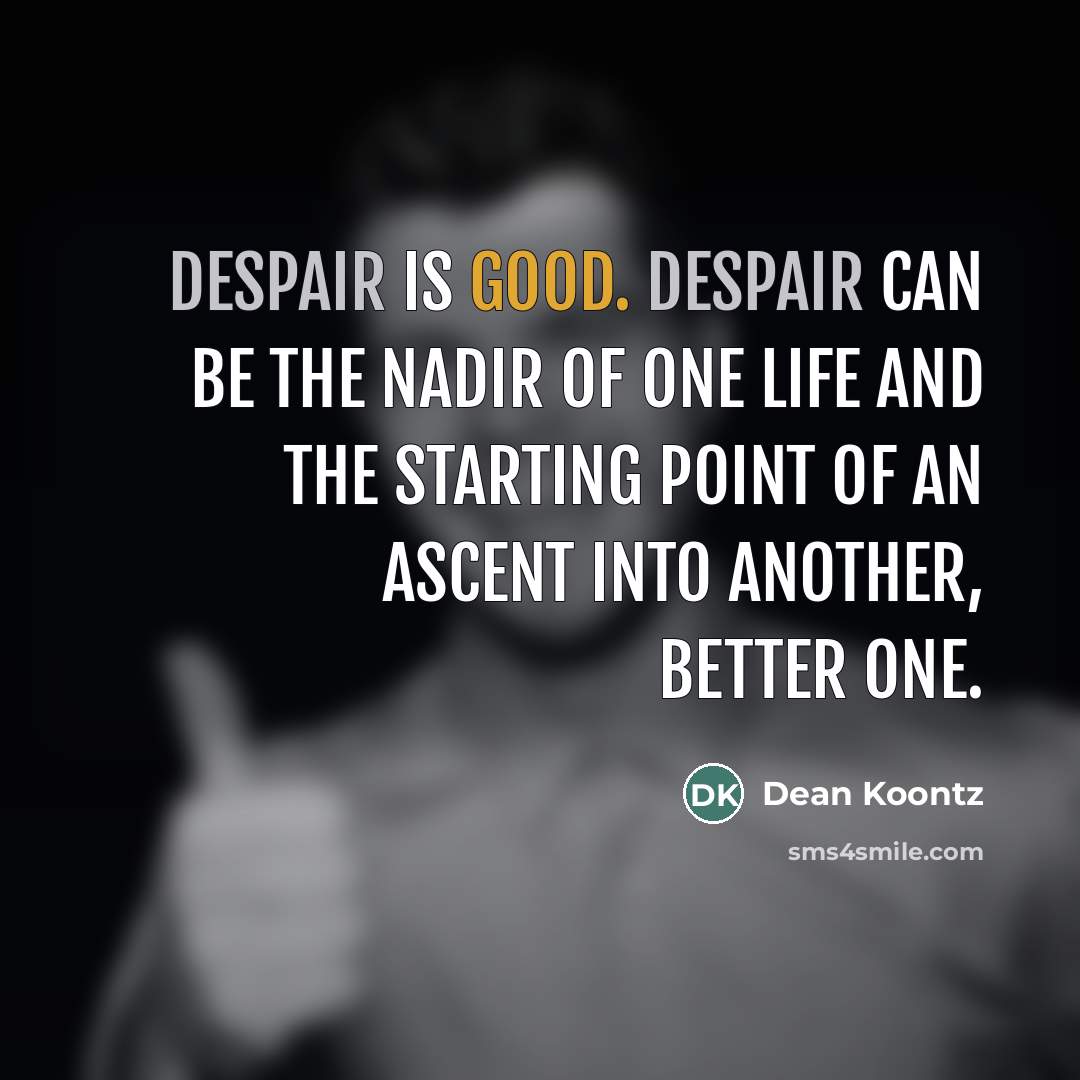 “Despair is good. Despair can be the nadir of one…” quote by Dean Koontz