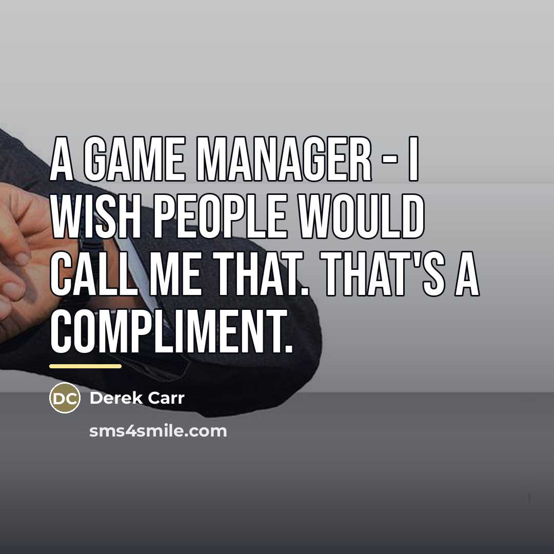 “A game manager - I wish people would call me…” quote by Derek Carr