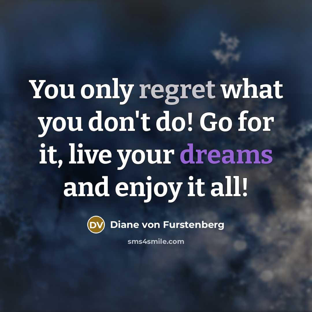 “You only regret what you don't do! Go for it,…” quote by Diane von Furstenberg
